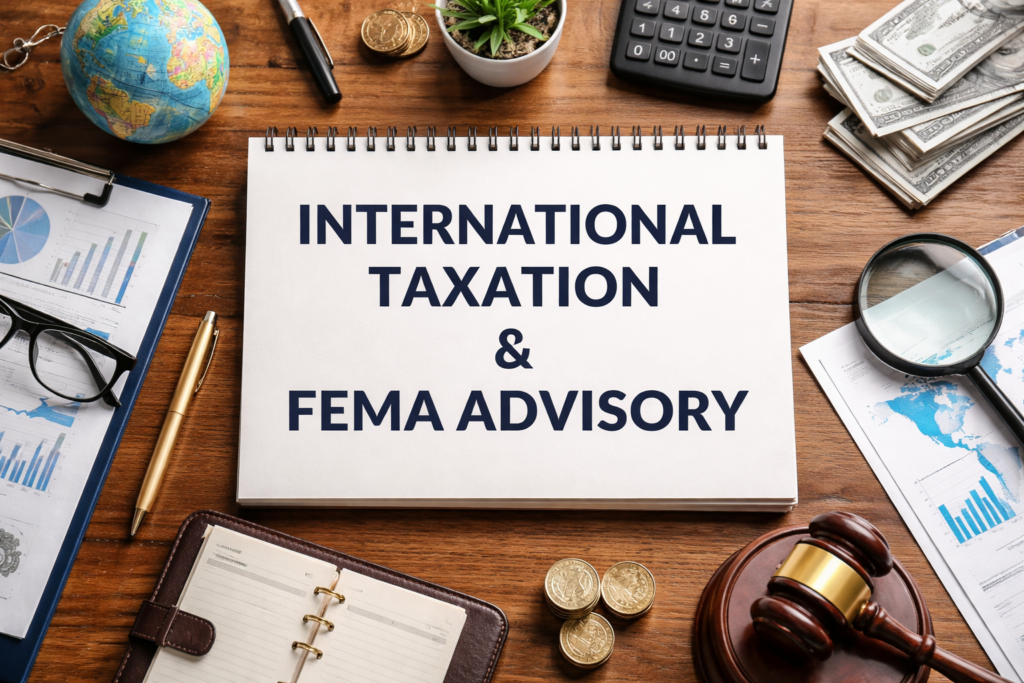International Taxation & FEMA Advisory in India: Expert Insights for Global Businesses
